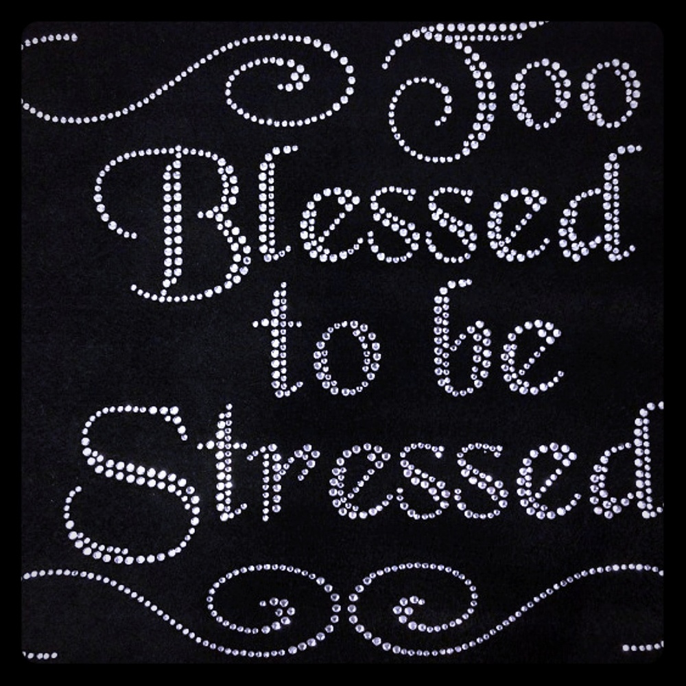 Bling rhinestone too blessed to be stressed 12"*11
